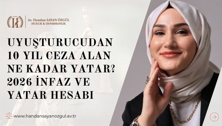Uyuşturucudan 10 Yıl Ceza Alan Ne Kadar Yatar? 2026 İnfaz ve Yatar Hesabı