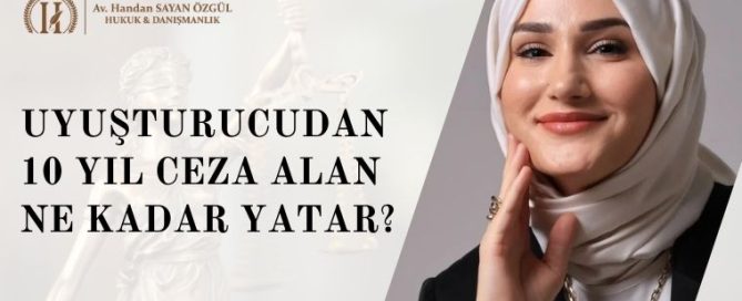 Uyuşturucudan 10 Yıl Ceza Alan Ne Kadar Yatar? 2026 İnfaz ve Yatar Hesabı 11 Uyuşturucudan 10 Yıl Ceza Alan Ne Kadar Yatar