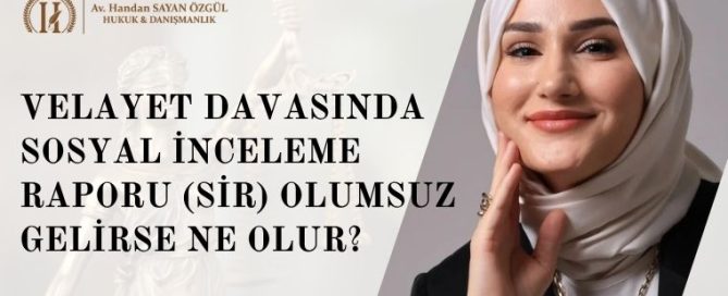 Velayet Davasında Sosyal İnceleme Raporu (SİR) Olumsuz Gelirse Ne Olur? İtiraz ve Sonrası (2026) 5 Velayet Davasında Sosyal İnceleme Raporu (SİR) Olumsuz Gelirse Ne Olur