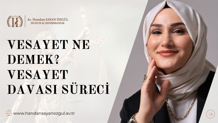 Vesayet Ne Demek? Vesayet Davası Süreci