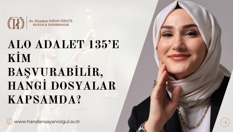 Alo Adalet 135’e Kim Başvurabilir, Hangi Dosyalar Kapsamda