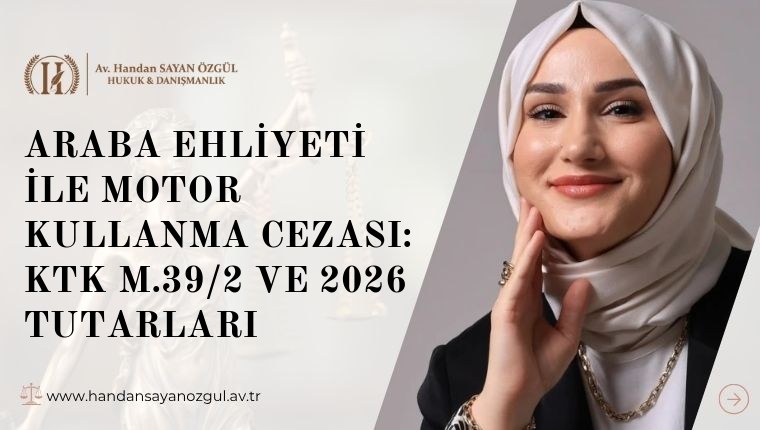 Araba Ehliyeti İle Motor Kullanma Cezası: KTK m.39/2 ve 2026 Tutarları