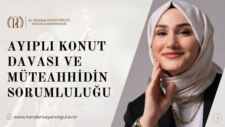 Ayıplı Konut Davası ve Müteahhidin Sorumluluğu