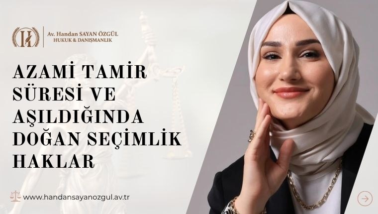 Azami Tamir Süresi ve Aşıldığında Doğan Seçimlik Haklar