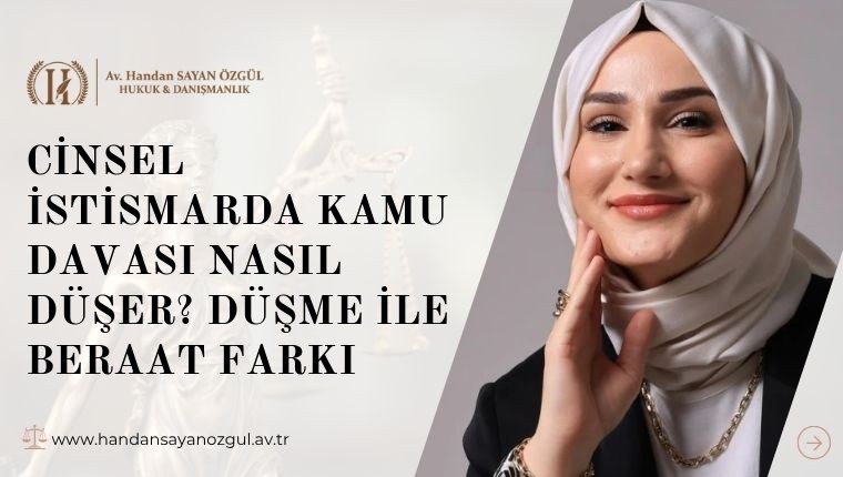 Cinsel İstismarda Kamu Davası Nasıl Düşer? Düşme ile Beraat Farkı