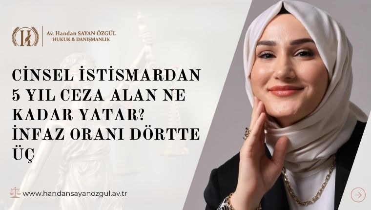 Cinsel İstismardan 5 Yıl Ceza Alan Ne Kadar Yatar? İnfaz Oranı Dörtte Üç