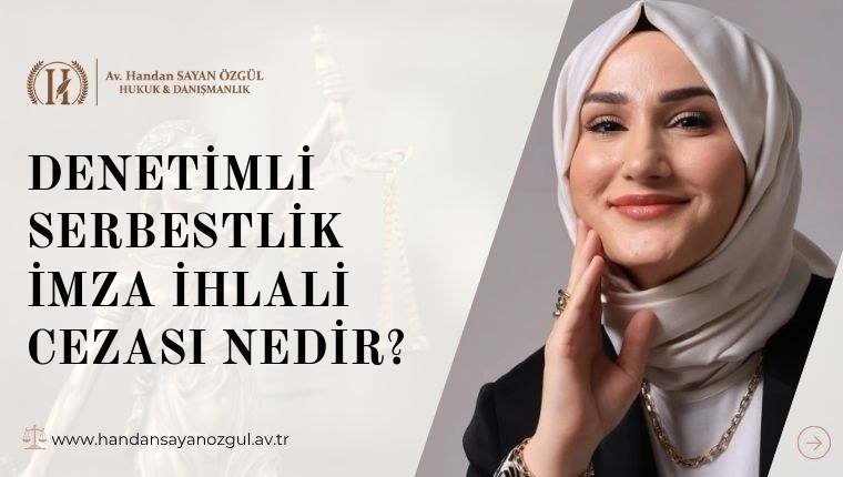 Denetimli Serbestlik İmza İhlali Cezası Nedir