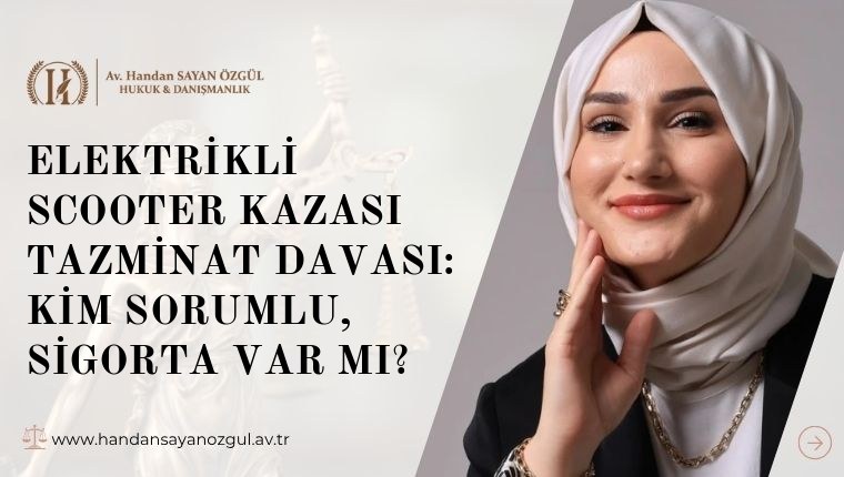 Elektrikli Scooter Kazası Tazminat Davası: Kim Sorumlu, Sigorta Var mı