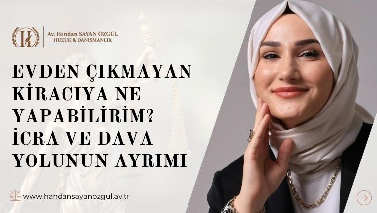 Evden Çıkmayan Kiracıya Ne Yapabilirim? İcra ve Dava Yolunun Ayrımı