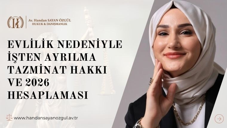 Evlilik Nedeniyle İşten Ayrılma Tazminat Hakkı ve 2026 Hesaplaması