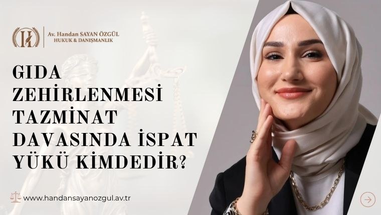 Gıda Zehirlenmesi Tazminat Davasında İspat Yükü Kimdedir