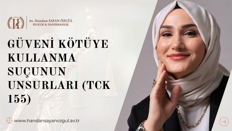 Güveni Kötüye Kullanma Suçunun Unsurları (TCK 155)