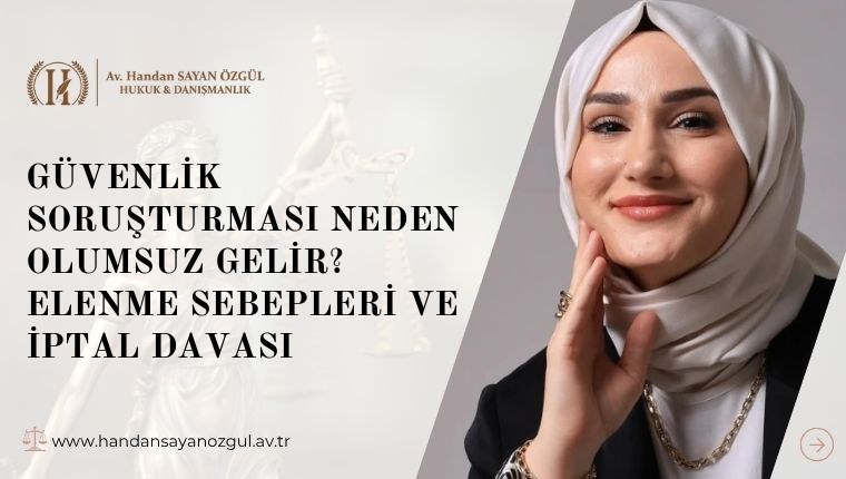 Güvenlik Soruşturması Neden Olumsuz Gelir? Elenme Sebepleri ve İptal Davası