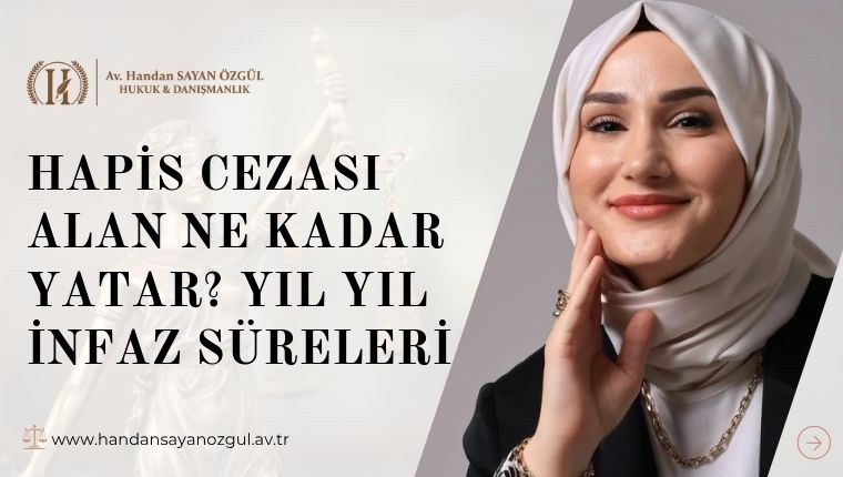 Hapis Cezası Alan Ne Kadar Yatar? Yıl Yıl İnfaz Süreleri