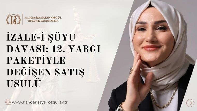 İzale-i Şüyu Davası: 12. Yargı Paketiyle Değişen Satış Usulü