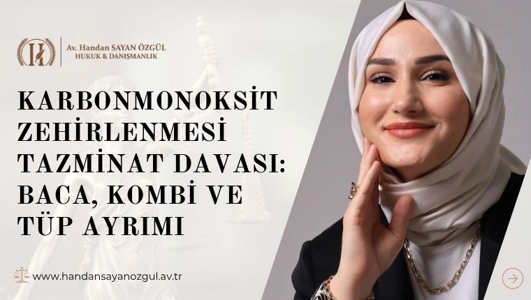 Karbonmonoksit Zehirlenmesi Tazminat Davası: Baca, Kombi ve Tüp Ayrımı