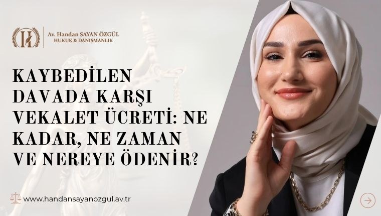 Kaybedilen Davada Karşı Vekalet Ücreti: Ne Kadar, Ne Zaman ve Nereye Ödenir