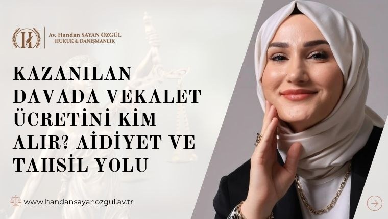 Kazanılan Davada Vekalet Ücretini Kim Alır? Aidiyet ve Tahsil Yolu