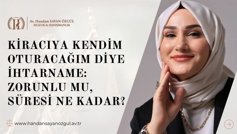Kiracıya Kendim Oturacağım Diye İhtarname: Zorunlu mu, Süresi Ne Kadar