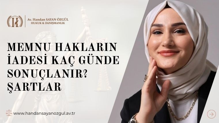 Memnu Hakların İadesi Kaç Günde Sonuçlanır? Şartlar