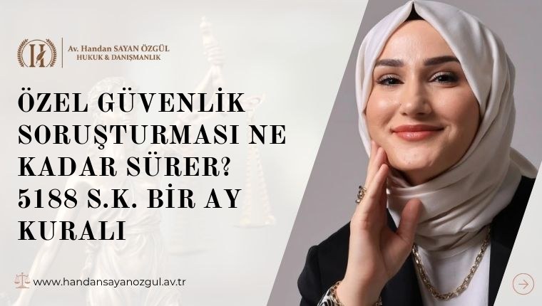 Özel Güvenlik Soruşturması Ne Kadar Sürer? 5188 s.K. Bir Ay Kuralı