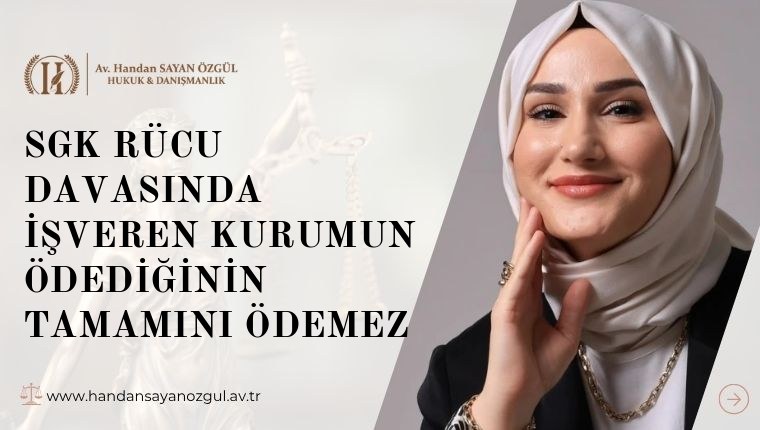 SGK Rücu Davasında İşveren Kurumun Ödediğinin Tamamını Ödemez