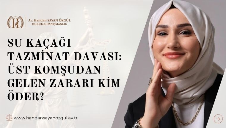 Su Kaçağı Tazminat Davası: Üst Komşudan Gelen Zararı Kim Öder
