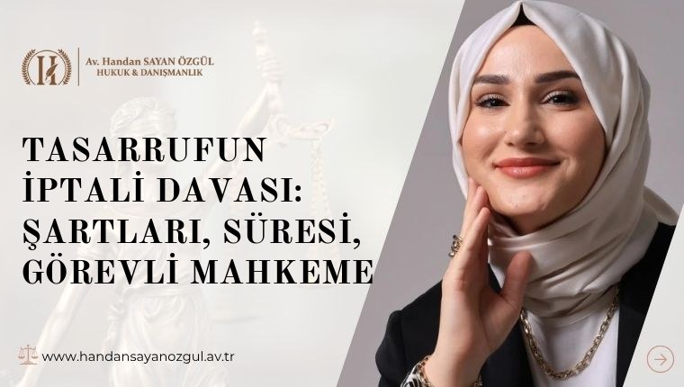 Tasarrufun İptali Davası: Şartları, Süresi, Görevli Mahkeme