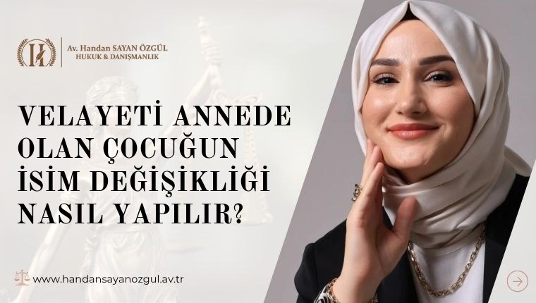 Velayeti Annede Olan Çocuğun İsim Değişikliği Nasıl Yapılır