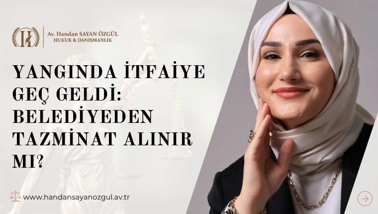 Yangında İtfaiye Geç Geldi: Belediyeden Tazminat Alınır mı