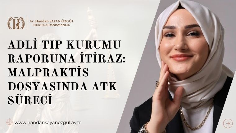 Adli Tıp Kurumu Raporuna İtiraz: Malpraktis Dosyasında ATK Süreci