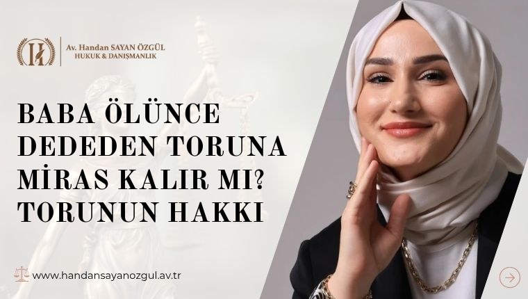 Baba Ölünce Dededen Toruna Miras Kalır mı? Torunun Hakkı