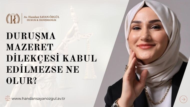 Duruşma Mazeret Dilekçesi Kabul Edilmezse Ne Olur
