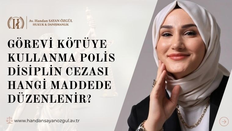 Görevi Kötüye Kullanma Polis Disiplin Cezası Hangi Maddede Düzenlenir