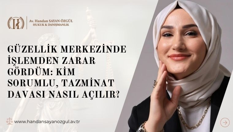 Güzellik Merkezinde İşlemden Zarar Gördüm: Kim Sorumlu, Tazminat Davası Nasıl Açılır
