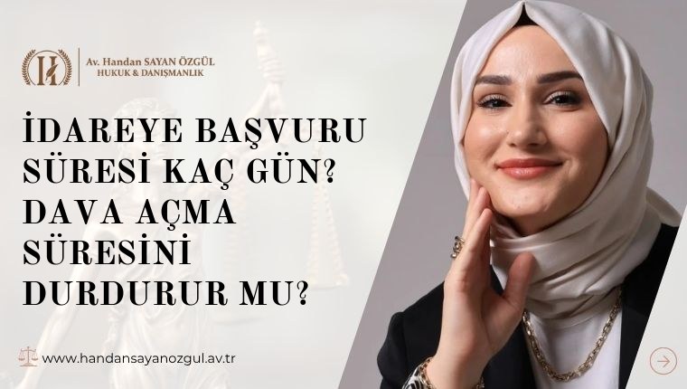 İdareye Başvuru Süresi Kaç Gün? Dava Açma Süresini Durdurur mu