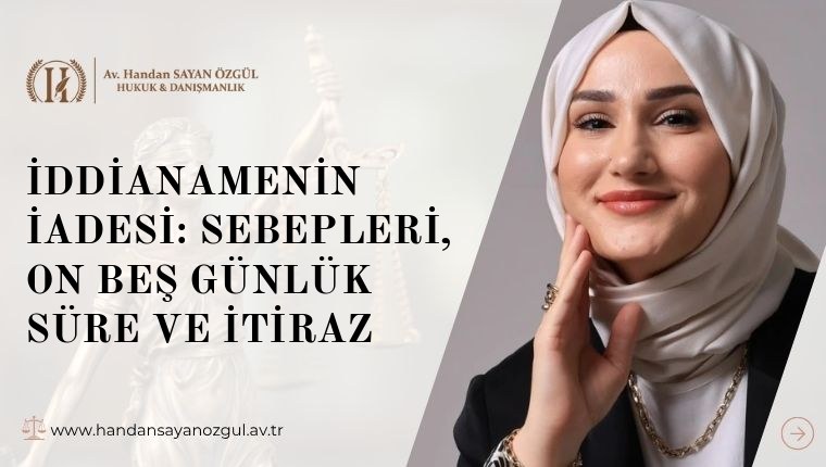İddianamenin İadesi: Sebepleri, On Beş Günlük Süre ve İtiraz