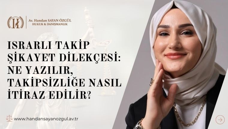 Israrlı Takip Şikayet Dilekçesi: Ne Yazılır, Takipsizliğe Nasıl İtiraz Edilir