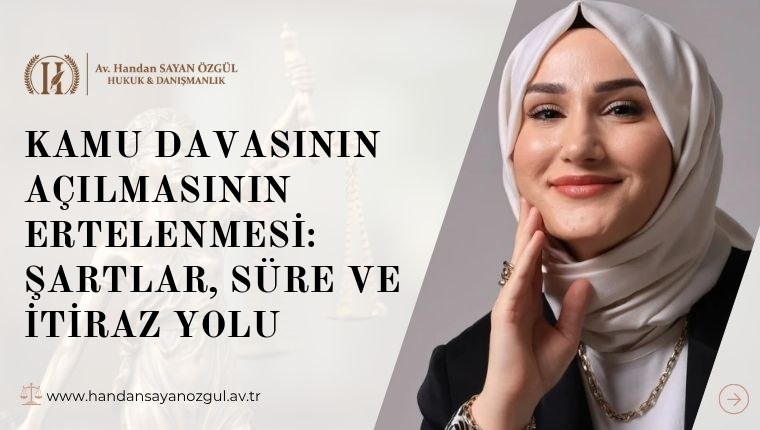 Kamu Davasının Açılmasının Ertelenmesi: Şartlar, Süre ve İtiraz Yolu