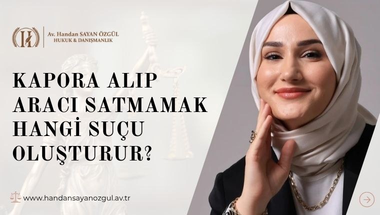 Kapora Alıp Aracı Satmamak Hangi Suçu Oluşturur