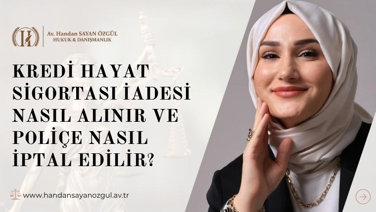 Kredi Hayat Sigortası İadesi Nasıl Alınır ve Poliçe Nasıl İptal Edilir