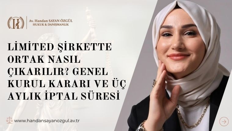 Limited Şirkette Ortak Nasıl Çıkarılır? Genel Kurul Kararı ve Üç Aylık İptal Süresi