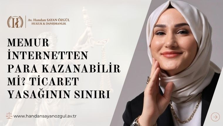 Memur İnternetten Para Kazanabilir mi? Ticaret Yasağının Sınırı