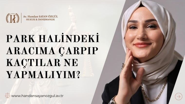Park Halindeki Aracıma Çarpıp Kaçtılar Ne Yapmalıyım