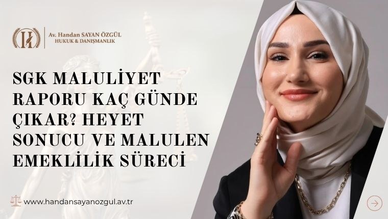 SGK Maluliyet Raporu Kaç Günde Çıkar? Heyet Sonucu ve Malulen Emeklilik Süreci