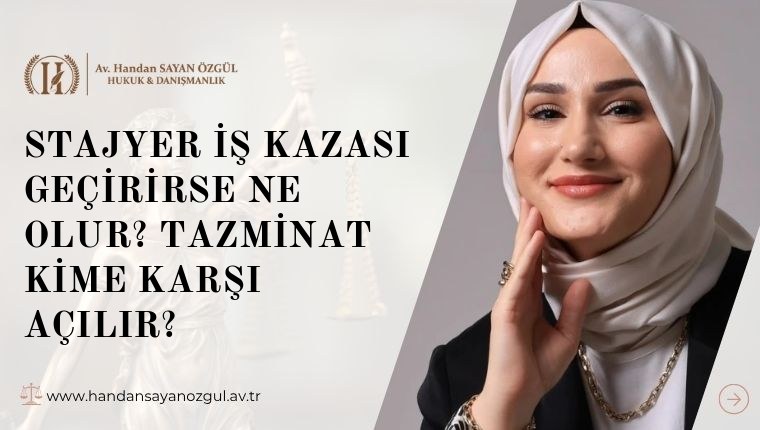 Stajyer İş Kazası Geçirirse Ne Olur? Tazminat Kime Karşı Açılır