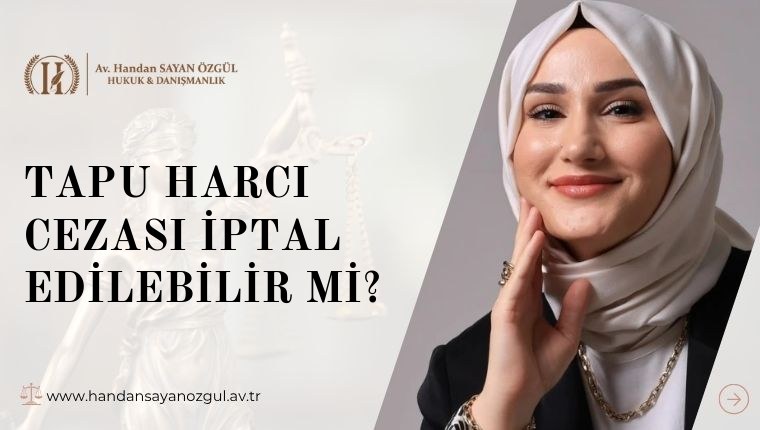 Tapu Harcı Cezası İptal Edilebilir mi