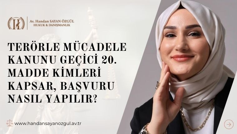 Terörle Mücadele Kanunu Geçici 20. Madde Kimleri Kapsar, Başvuru Nasıl Yapılır