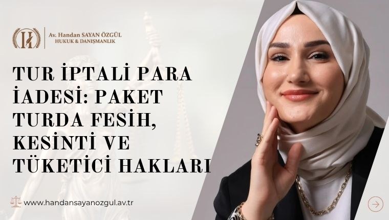 Tur İptali Para İadesi: Paket Turda Fesih, Kesinti ve Tüketici Hakları