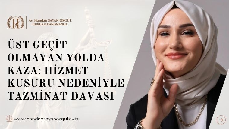Üst Geçit Olmayan Yolda Kaza: Hizmet Kusuru Nedeniyle Tazminat Davası